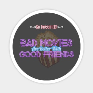 Bad Movies Are Better With Good Friends Magnet